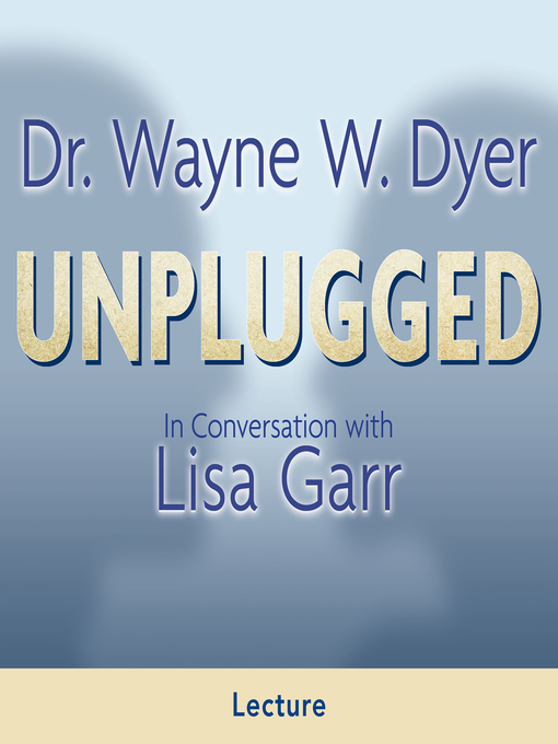 Title details for Dr. Wayne W. Dyer Unplugged by Dr. Wayne W. Dyer - Available